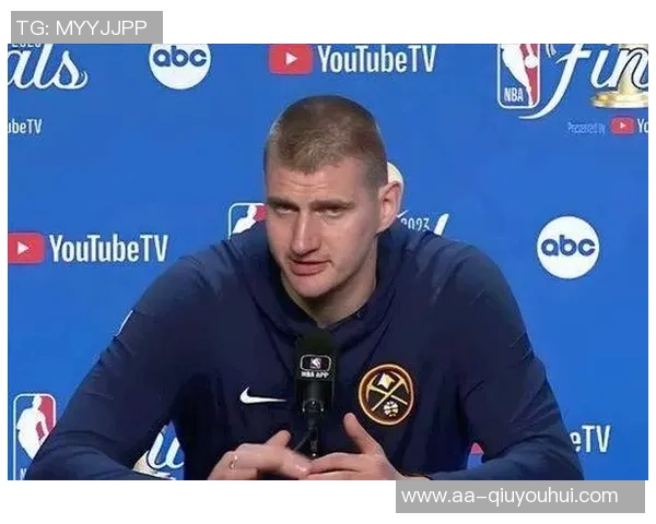 约基奇称赞阿德尔曼轮换策略强调表现优异者留场的重要性